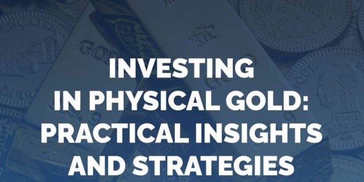 Investing in Physical Gold: Practical Insights and Strategies for Retail Investors