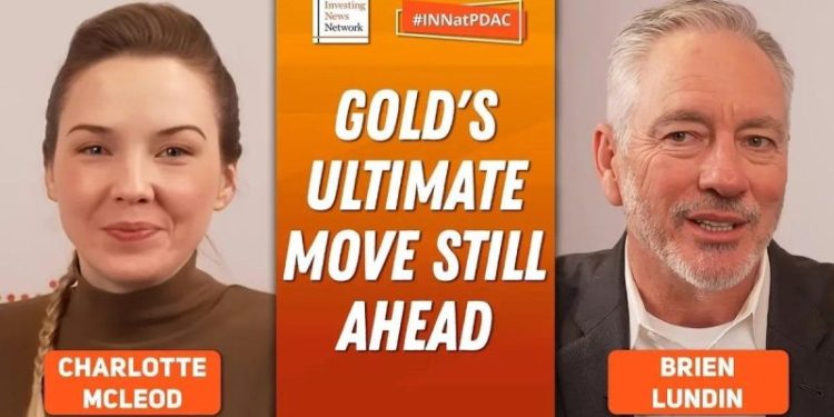 Brien Lundin: Gold’s Ultimate Move Still to Come, Get Positioned Now